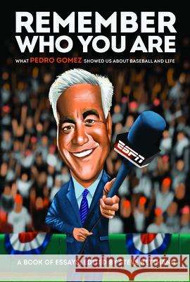 Remember Who You Are: What Pedro Gomez Showed Us about Baseball and Life  9780960061518 Wellstone Books - książka
