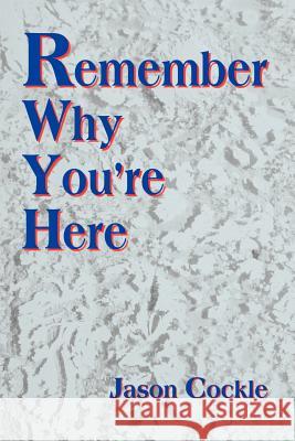 Remember Why You're Here Jason A. Cockle 9780595138630 Writers Club Press - książka