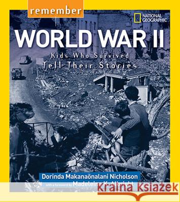 Remember World War II: Kids Who Survived Tell Their Stories Dorinda Nicholson 9781426322518 National Geographic Society - książka