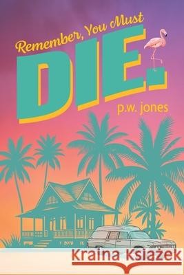 Remember, You Must Die. P. W. Jones 9781038346902 FriesenPress - książka
