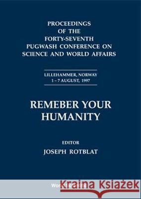 Remember Your Humanity - Proceedings Of The Forty-seventh Pugwash Conference On Science And World Affairs Joseph Rotblat 9789810240868 World Scientific (RJ) - książka