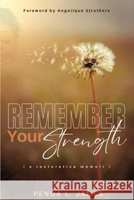 Remember Your Strength: A Restorative Memoir Penda James Angelique Strothers 9781736182482 Inscribed Inspiration - książka