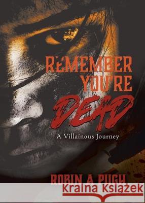 Remember You're Dead: A Villainous Journey Robin a Pugh   9780228820031 Tellwell Talent - książka