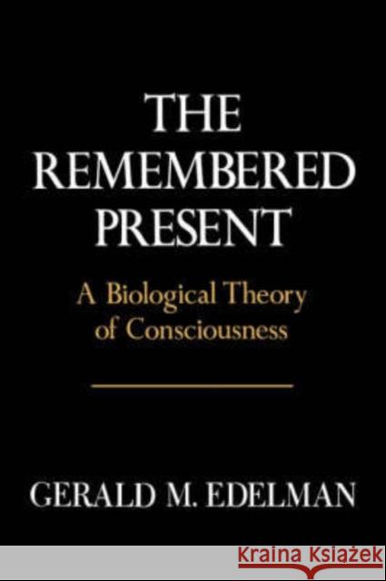 Remembered Present: A Biological Theory of Consciousness Edelman, Gerald M. 9780465069101 Basic Books - książka