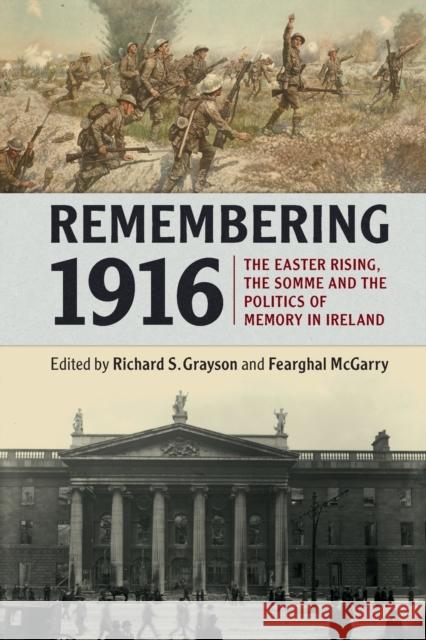 Remembering 1916: The Easter Rising, the Somme and the Politics of Memory in Ireland Richard Grayson 9781316509272 CAMBRIDGE UNIVERSITY PRESS - książka