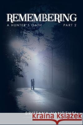 Remembering: A Hunter's Oath Brittany Vandehei 9781502570321 Createspace - książka