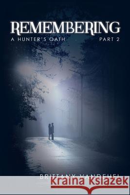 Remembering: A Hunter's Oath Brittany Vandehei 9781502570321 Createspace - książka
