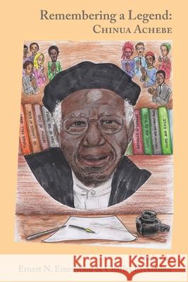Remembering a Legend: Chinua Achebe Ernest N. Emenyonu Charles E. Nnolim Ernest N. Emenyonu 9781940729121 African Heritage Press - książka
