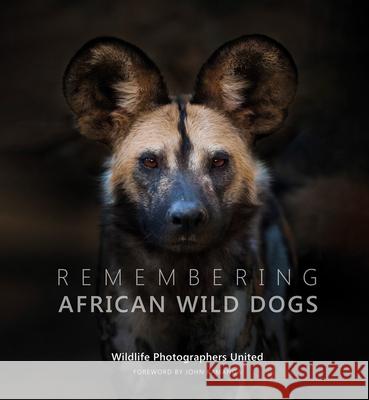 Remembering African Wild Dogs Margot Raggett Wildlife Photographers United 9781999643355 Remembering Wildlife - książka