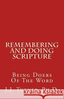 Remembering And Doing Scripture: Being Doers Of The Word Turner, J. J. 9781981945481 Createspace Independent Publishing Platform - książka