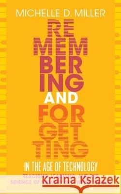 Remembering and Forgetting in the Age of Technology: Teaching, Learning, and the Science of Memory in a Wired World Miller, Michelle D. 9781952271465 West Virginia University Press - książka