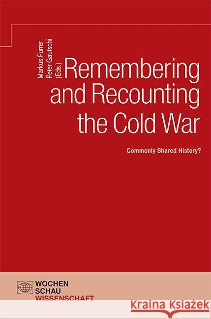 Remembering and Recounting the Cold War : Commonly Shared History?  9783734404290 Wochenschau-Verlag - książka