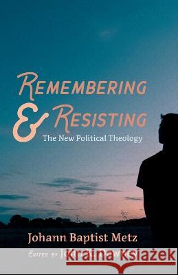 Remembering and Resisting Johann Baptist Metz John K. Downey 9781666710304 Cascade Books - książka