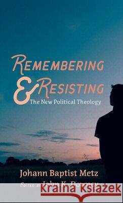 Remembering and Resisting Johann Baptist Metz John K. Downey 9781666710311 Cascade Books - książka