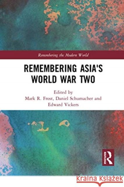 Remembering Asia's World War Two Mark R. Frost Daniel Schumacher Edward Vickers 9780367731366 Routledge - książka