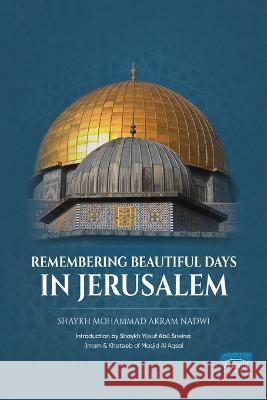 Remembering Beautiful Days in Jerusalem Mohammad Akram Nadwi 9781915851024 Al Buruj Press - książka