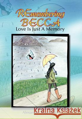 Remembering Becca: Love Is Just a Memory Rosenfeld, Alexander 9781463448325 Authorhouse - książka