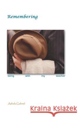 Remembering: being with my teacher Gabriel, Ashala 9781475214956 Createspace - książka