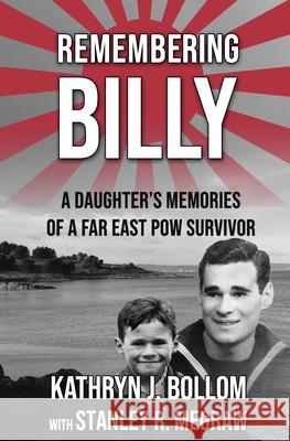 Remembering Billy: A Daughter's Memories of a Far East POW Survivor Stanley Robert Megraw Kathryn Jane Bollom 9780993918810 Ainsley Publishing - książka