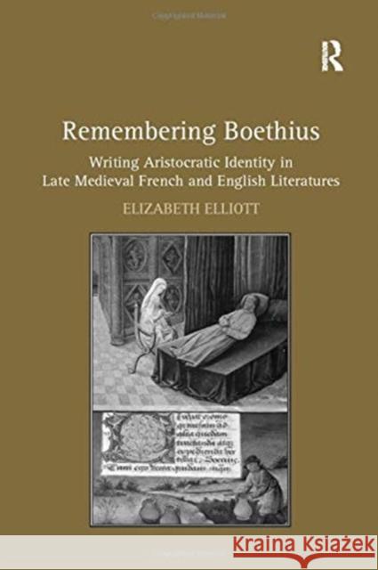 Remembering Boethius: Writing Aristocratic Identity in Late Medieval French and English Literatures Elizabeth Elliott 9781138118744 Taylor and Francis - książka