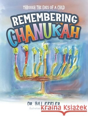 Remembering Chanukah: Through The Eyes Of A Child Effler, William, Friedman, Paula 9798218839451 William Effler - książka