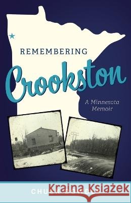 Remembering Crookston: A Minnesota Memoir Chuck Dowdle 9798886790610 Luminare Press - książka