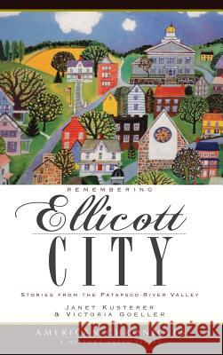 Remembering Ellicott City: Stories from the Patapsco River Valley Janet Kusterer Victoria Goeller 9781540219305 History Press Library Editions - książka