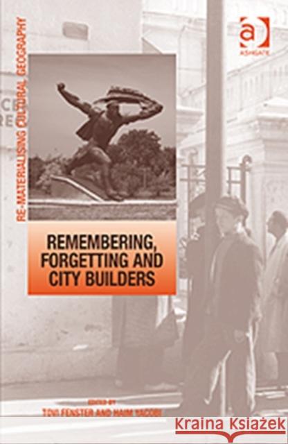 Remembering, Forgetting and City Builders Tovi Fenster Haim Yacobi  9781409406679 Ashgate Publishing Limited - książka