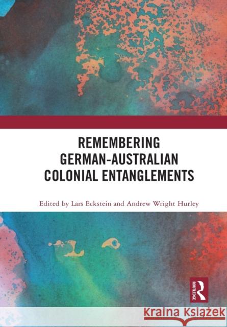 Remembering German-Australian Colonial Entanglements Lars Eckstein Andrew Wright Hurley 9781032084145 Routledge - książka