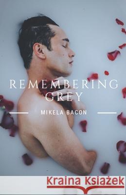 Remembering Grey Mikela Bacon 9781070743530 Independently Published - książka