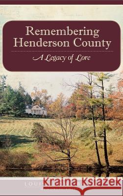 Remembering Henderson County: A Legacy of Lore Louise Howe Bailey 9781540229083 History Press Library Editions - książka