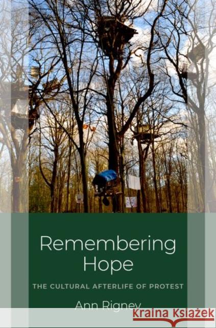 Remembering Hope: The Cultural Afterlife of Protest Ann (Emeritus Professor of Comparative Literature, Emeritus Professor of Comparative Literature, Utrecht University) Rig 9780197789711 Oxford University Press - książka