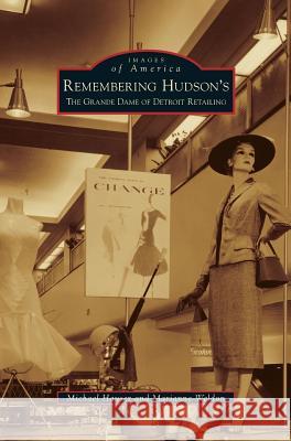 Remembering Hudson's: The Grand Dame of Detroit Retailing Michael Hauser Marianne Weldon 9781531655679 Arcadia Library Editions - książka