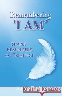 Remembering 'I Am': Simple Tools for Presence: Simple Tools for Presence Angela Tucker 9780645045703 Angela Tucker - książka
