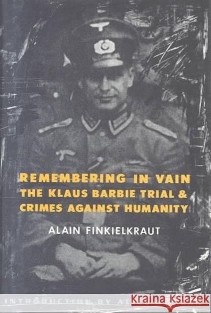Remembering in Vain: The Klaus Barbie Trial and Crimes Against Humanity Finkielkraut, Alain 9780231074643 Columbia University Press - książka