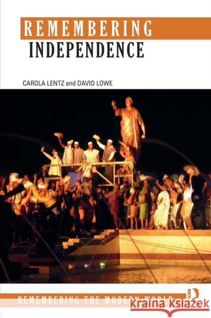 Remembering Independence David Lowe Carola Lentz Jonathan Ritchie 9781138905733 Routledge - książka