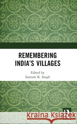 Remembering India's Villages Santosh K. Singh 9781032524634 Routledge - książka