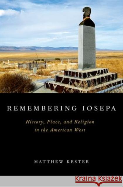 Remembering Iosepa: History, Place, and Religion in the American West Kester, Matthew 9780199844913 Oxford University Press - książka