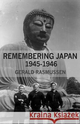 Remembering Japan: 1945-1946 Gerald Rasmussen 9781453749456 Createspace Independent Publishing Platform - książka