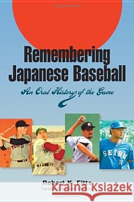 Remembering Japanese Baseball: An Oral History of the Game Robert K. Fitts, Robert Whiting, Richard Peterson 9780809326297 Southern Illinois University Press - książka