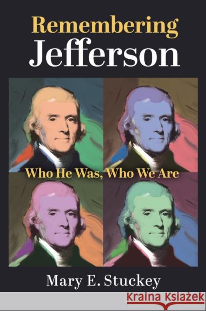 Remembering Jefferson: Who He Was, Who We Are Mary E. Stuckey 9780700639991 University Press of Kansas - książka