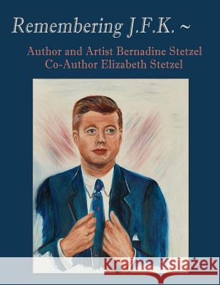 Remembering JFK Bernadine Stetzel Bernadine Stetzel Elizabeth Stetzel 9781502526458 Createspace - książka