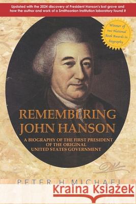 Remembering John Hanson: A biography of the first president of the original United States government Michael, Peter H. 9781467958066 Createspace - książka