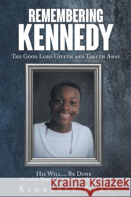 Remembering Kennedy: The Good Lord Giveth and Taketh Away Kimberly Best 9781640794726 Christian Faith - książka