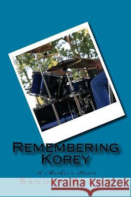Remembering Korey: A Mother's Heart Sandra Brown 9781533362858 Createspace Independent Publishing Platform - książka