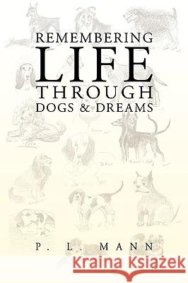Remembering Life Through Dogs and Dreams P. L. Mann 9781438941530 AUTHORHOUSE - książka