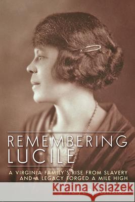 Remembering Lucile: A Virginia Family's Rise from Slavery and a Legacy Forged a Mile High Polly E. Bugros McLean 9781646421954 University Press of Colorado - książka
