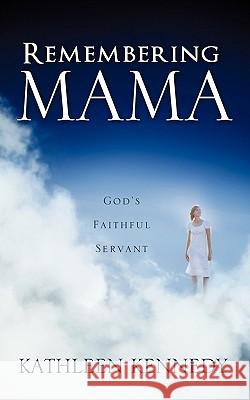 Remembering Mama Kathleen Kennedy 9781612155067 Xulon Press - książka