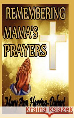 Remembering Mama's Prayers Mary Ann Harring-Duhart 9781257959051 Lulu.com - książka