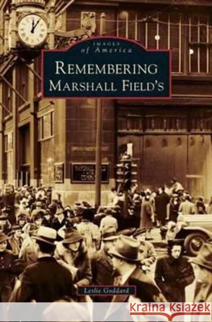 Remembering Marshall Field's Leslie Goddard 9781531655693 Arcadia Library Editions - książka